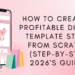How to Create a Profitable Digital Template Store from Scratch (Step-by-Step 2026's guide)