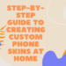 Step-by-Step Guide to Creating Custom Phone Skins at Home