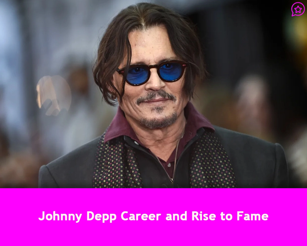 Johnny Depp Career and Rise to Fame