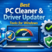 Best PC Cleaner and Driver Updater Tools for Windows
