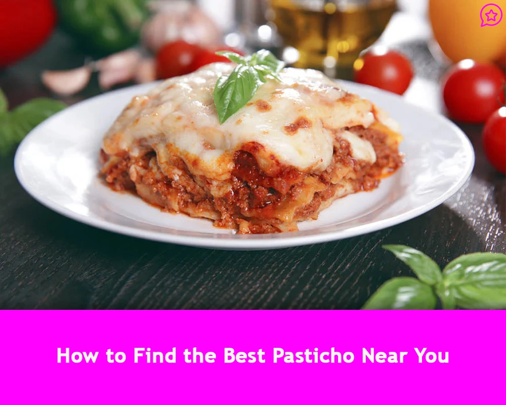 How to Find the Best Pasticho Near You