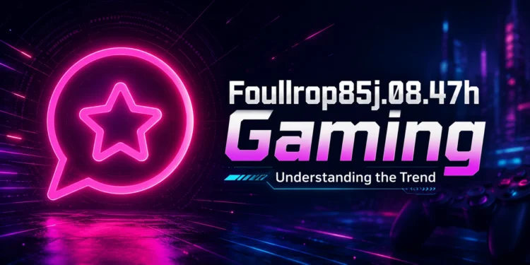 Foullrop85j.08.47h Gaming: Understanding the Trend