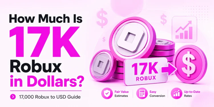 How Much Is 17K Robux in Dollars?