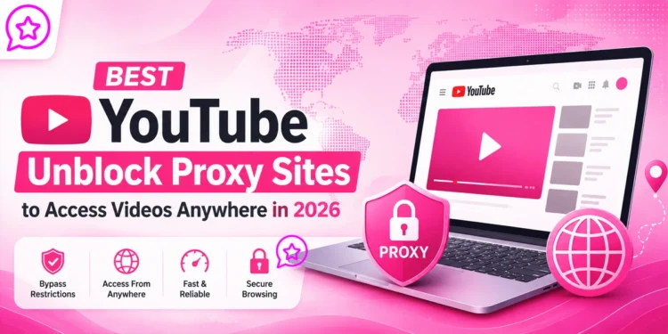 Best YouTube Unblock Proxy Sites to Access Videos Anywhere in 2026