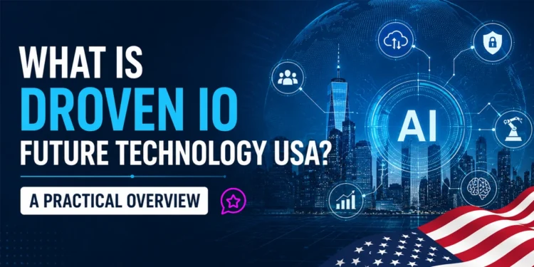 What Is Droven IO Future Technology USA? A Practical Overview